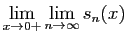 $\displaystyle \lim_{x\to 0+} \lim_{n\to \infty} s_n(x)$