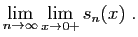 $\displaystyle \lim_{n\to \infty} \lim_{x\to 0+} s_n(x)\;.
$