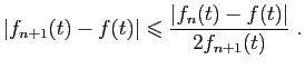 $\displaystyle \vert f_{n+1}(t)-f(t)\vert\leqslant \frac{\vert f_n(t)-f(t)\vert}{2f_{n+1}(t)}\;.
$