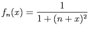 $ \displaystyle{
f_n(x) = \frac{1}{1+(n+x)^2}
}$