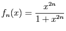 $ \displaystyle{
f_n(x) = \frac{x^{2n}}{1+x^{2n}}
}$
