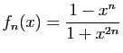 $ \displaystyle{
f_n(x) = \frac{1-x^{n}}{1+x^{2n}}
}$