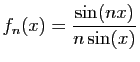 $ \displaystyle{
f_n(x) = \frac{\sin(nx)}{n\sin(x)}
}$