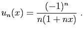 $\displaystyle u_n(x) = \frac{(-1)^n}{n(1+nx)}\;.
$