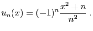 $\displaystyle u_n(x) = (-1)^n\frac{x^2+n}{n^2}\;.
$
