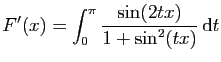 $ \displaystyle{F'(x)=
\int_0^\pi \frac{\sin(2tx)}{1+\sin^2(tx)} \mathrm{d}t}$
