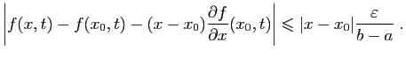 $\displaystyle \left\vert f(x,t)-f(x_0,t)- (x-x_0)\frac{\partial f}{\partial
x}(x_0,t)\right\vert
\leqslant \vert x-x_0 \vert\frac{\varepsilon }{b-a}\;.
$