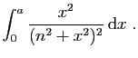 $ \displaystyle{\int_0^{a} \frac{x^2}{(n^2+x^2)^2} \mathrm{d}x\;.}$