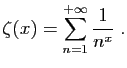 $\displaystyle \zeta(x) = \sum_{n=1}^{+\infty} \frac{1}{n^x}\;.
$