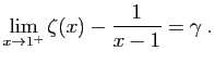$\displaystyle \lim_{x\to 1^+}\zeta(x)-\frac{1}{x-1} = \gamma\;.
$