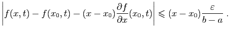 $\displaystyle \left\vert
f(x,t)-f(x_0,t) - (x-x_0)\frac{\partial f}{\partial
x}(x_0,t)\right\vert \leqslant (x-x_0)\frac{\varepsilon }{b-a}\;.
$
