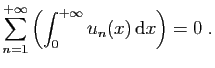 $\displaystyle \sum_{n=1}^{+\infty}\left(\int_0^{+\infty} u_n(x)  \mathrm{d}x\right) = 0\;.
$