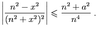 $\displaystyle \left\vert\frac{n^2-x^2}{(n^2+x^2)^2}\right\vert\leqslant \frac{n^2+a^2}{n^4}\;.
$