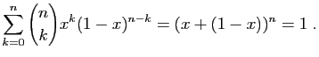 $\displaystyle \sum_{k=0}^n \binom{n}{k}x^k(1-x)^{n-k}= (x+(1-x))^n=1 \;.
$