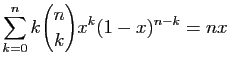 $\displaystyle \sum_{k=0}^n k\binom{n}{k}x^k(1-x)^{n-k}=nx$