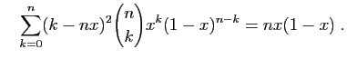 $\displaystyle \quad
\sum_{k=0}^n (k-nx)^2\binom{n}{k}x^k(1-x)^{n-k}=nx(1-x)\;.
$