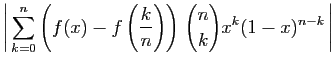 $\displaystyle \displaystyle{
\left\vert \sum_{k=0}^n\left(f(x)-f\left(\frac{k}{n}\right)\right)  \binom{n}{k}x^k(1-x)^{n-k} \right\vert}$