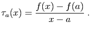 $\displaystyle \tau_a(x)=\frac{f(x)-f(a)}{x-a}\;.
$