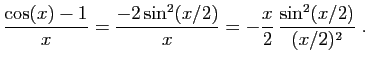 $\displaystyle \frac{\cos(x)-1}{x}=\frac{-2\sin^2(x/2)}{x}
=-\frac{x}{2} \frac{\sin^2(x/2)}{(x/2)^2}\;.
$