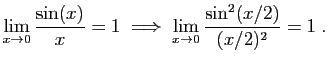 $\displaystyle \lim_{x\to 0} \frac{\sin(x)}{x}=1\;\Longrightarrow\;
\lim_{x\to 0} \frac{\sin^2(x/2)}{(x/2)^2} = 1\;.
$