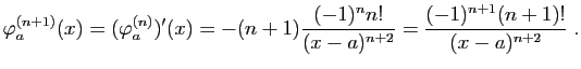 $\displaystyle \varphi_a^{(n+1)}(x)=(\varphi_a^{(n)})'(x)
=-(n+1)\frac{(-1)^nn!}{(x-a)^{n+2}}
=\frac{(-1)^{n+1}(n+1)!}{(x-a)^{n+2}}\;.
$