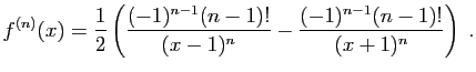 $\displaystyle f^{(n)}(x) = \frac{1}{2}
\left(\frac{(-1)^{n-1}(n-1)!}{(x-1)^{n}}
-\frac{(-1)^{n-1}(n-1)!}{(x+1)^{n}}\right)\;.
$