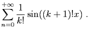 $\displaystyle \sum_{n=0}^{+\infty} \frac{1}{k!}\sin((k+1)!x)\;.
$