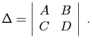 $\displaystyle \Delta = \left\vert\begin{array}{cc}A&B C&D \end{array}\right\vert\;.
$