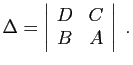 $\displaystyle \Delta = \left\vert\begin{array}{cc}D&C B&A \end{array}\right\vert\;.
$