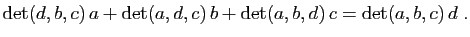 $\displaystyle \mathrm{det}(d,b,c) a +
\mathrm{det}(a,d,c) b +
\mathrm{det}(a,b,d) c =
\mathrm{det}(a,b,c) d \;.
$
