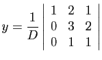 $ \displaystyle{y=\frac{1}{D}\left\vert\begin{array}{ccc}
1&2&1 0&3&2 0&1&1
\end{array}\right\vert}$