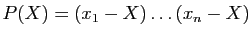 $ P(X)=(x_1-X)\ldots(x_n-X)$