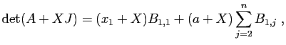 $\displaystyle \mathrm{det}(A+X J)=(x_1+X)B_{1,1}+(a+X)\sum_{j=2}^n B_{1,j}\;,
$