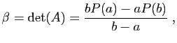 $\displaystyle \beta = \mathrm{det}(A)= \frac{bP(a)-aP(b)}{b-a}\;,
$