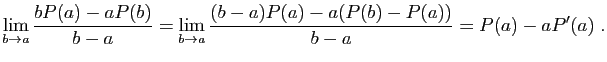 $\displaystyle \lim_{b\to a} \frac{bP(a)-aP(b)}{b-a}
=
\lim_{b\to a} \frac{(b-a)P(a)-a(P(b)-P(a))}{b-a}
=P(a)-aP'(a)\;.
$