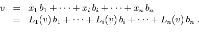 \begin{displaymath}
\begin{array}{lcl}
v&=&x_1 b_1+\cdots+x_i b_i+\cdots+x_n ...
..._1(v) b_1+\cdots+L_i(v) b_i+\cdots+L_n(v) b_n\;.
\end{array}\end{displaymath}