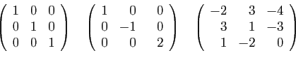 \begin{displaymath}
\left(
\begin{array}{rrr}
1&0&0\\
0&1&0\\
0&0&1
\end{array...
...gin{array}{rrr}
-2&3&-4\\
3&1&-3\\
1&-2&0
\end{array}\right)
\end{displaymath}