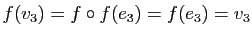 $ f(v_3)=f\circ f(e_3)=f(e_3)=v_3$