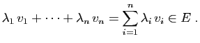 $\displaystyle \lambda_1 v_1+\cdots+\lambda_n v_n
=\sum_{i=1}^n\lambda_i v_i\in E\;.
$