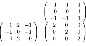 \begin{displaymath}
\begin{array}{cc}
&
\left(\begin{array}{rrr}
1&-1&-1\\
0&0&...
...space*{3.5mm}0\\
0&2&0\\
0&0&2
\end{array}\right)
\end{array}\end{displaymath}