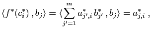 $\displaystyle \langle f^*(c^*_i) ,b_j\rangle =
\langle \sum_{j'=1}^m a^*_{j',i} b^*_{j'} ,b_j\rangle = a^*_{j,i}\;,
$