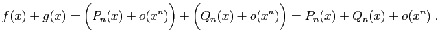 $\displaystyle f(x)+g(x)=\Big(P_n(x)+o(x^n)\Big)+\Big(Q_n(x)+o(x^n)\Big)
=P_n(x)+Q_n(x)+o(x^n)\;.
$