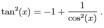 $ \displaystyle{\tan^2(x)=-1+\frac{1}{\cos^2(x)}}\;.$