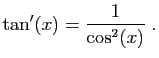 $ \displaystyle{\tan'(x)=\frac{1}{\cos^2(x)}}\;.$