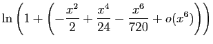 $\displaystyle \ln\left(1+
\left(-\frac{x^2}{2}+\frac{x^4}{24}-\frac{x^6}{720}+o(x^6)\right)\right)$