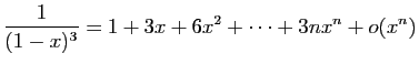 $ \displaystyle{\frac{1}{(1-x)^3}=
1+3x+6x^2+\cdots+3n x^n+o(x^n)}$