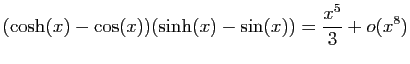 $ \displaystyle{(\cosh(x)-\cos(x))(\sinh(x)-\sin(x))=
\frac{x^5}{3}+o(x^8)}$