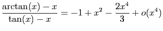 $ \displaystyle{\frac{\arctan(x)-x}{\tan(x)-x}=
-1+x^2-\frac{2x^4}{3}+o(x^4)}$