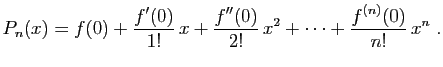 $\displaystyle P_n(x)=f(0)+\frac{f'(0)}{1!} x+\frac{f''(0)}{2!} x^2+\cdots+
\frac{f^{(n)}(0)}{n!} x^n\;.
$