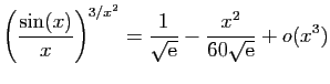 $ \displaystyle{\left(\frac{\sin(x)}{x}\right)^{3/x^2}=
\frac{1}{\sqrt{\mathrm{e}}}-\frac{x^2}{60\sqrt{\mathrm{e}}}+o(x^3)}$